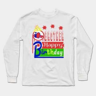 Happy Birthday BROTHER i love you so much Long Sleeve T-Shirt